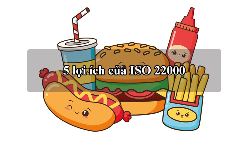 Áp dụng ISO 22000 - Doanh nghiệp có được hưởng lợi ích?